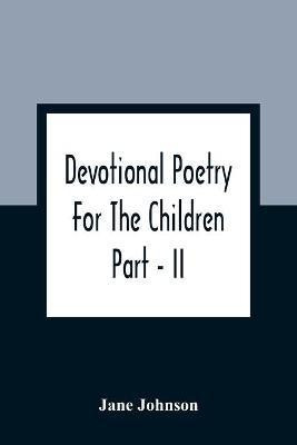 Devotional Poetry For The Children; Part - II(English, Paperback, Johnson Jane)