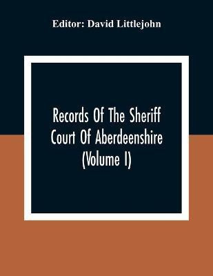 Records Of The Sheriff Court Of Aberdeenshire (Volume I)(English, Paperback, unknown)