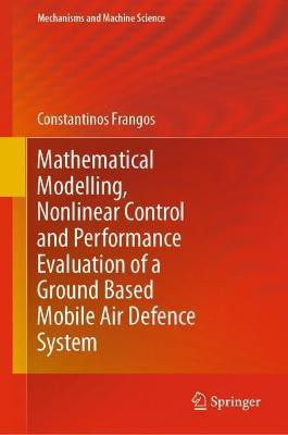 Mathematical Modelling, Nonlinear Control and Performance Evaluation of a Ground Based Mobile Air Defence System(English, Hardcover, Frangos Constantinos)
