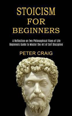 Stoicism for Beginners(English, Paperback, Craig Peter)