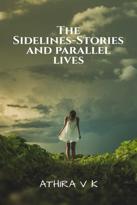 The Sidelines-Stories and parallel lives.(English, Paperback, Athira V K)