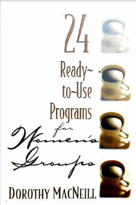 24 Ready to Use Programs for Women's Groups(English, Paperback, MacNeill Dorothy)