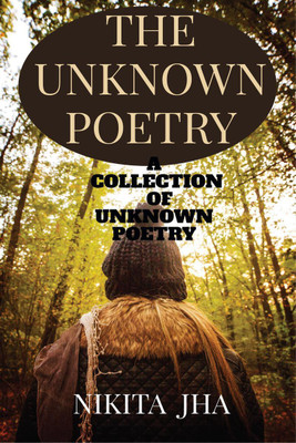 THE UNKNOWN POETRY(English, Paperback, Nikita Jha)