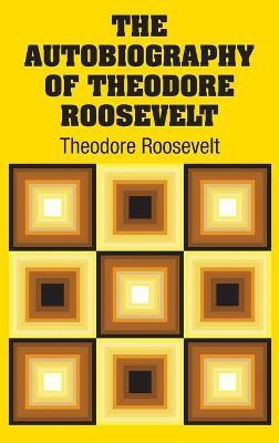 The Autobiography of Theodore Roosevelt(English, Hardcover, Roosevelt Theodore)