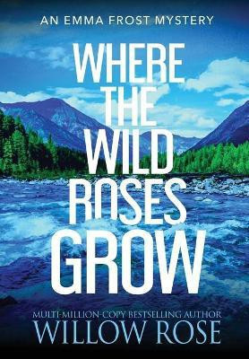 Where the Wild Roses Grow(English, Hardcover, Rose Willow)