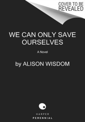 We Can Only Save Ourselves(English, Paperback, Wisdom Alison)