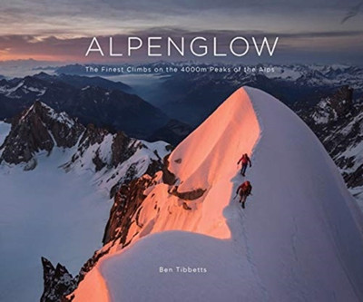 ALPENGLOW - THE FINEST CLIMBS ON THE 4000M PEAKS OF THE ALPS(English, Hardcover, unknown)