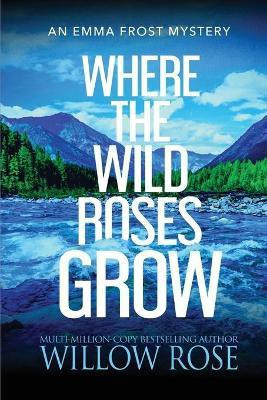 Where the Wild Roses Grow(English, Paperback, Rose Willow)