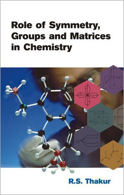 Role of Symmetry, Group and Matrices in Chemistry(English, Hardcover, Thakur R.S.)