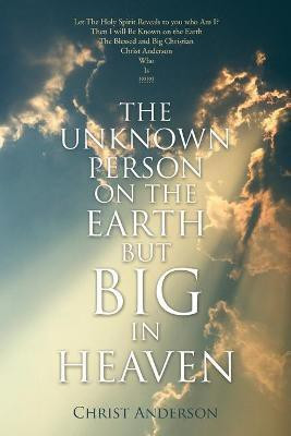 The Unknown Person on the Earth But Big in Heaven(English, Paperback, Anderson Christ)