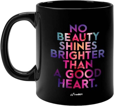 FirseBUY No Beauty Shines Brighter Than a Good Heart - Motivational Positive Vibes Quote Inspirational Quotes Printed Ceramic Coffee Mug(325 ml)