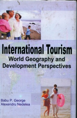 International Tourism: World Geography And Development Perspectives(Hardcover, Babu P George & Alexandru Nedelea)