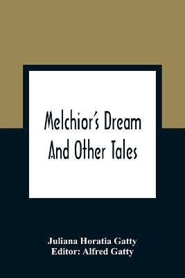 Melchior'S Dream(English, Paperback, Horatia Gatty Juliana)