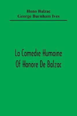 La Comedie Humaine Of Honore De Balzac; The Muse Of The Department A Prince Of Bohemia A Man Of Business The Girl With Golden Eyes Sarrasine(English, Paperback, De Balzac Honore)
