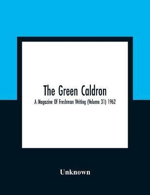 The Green Caldron; A Magazine Of Freshman Writing (Volume 31) 1962(English, Paperback, unknown)