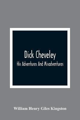 Dick Cheveley(English, Paperback, Henry Giles Kingston William)