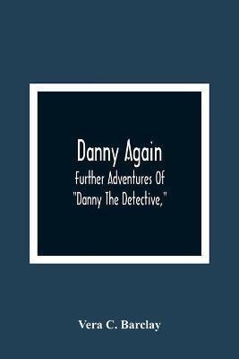 Danny Again; Further Adventures Of Danny The Detective,(English, Paperback, C Barclay Vera)
