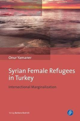 Syrian Female Refugees in Turkey - Intersectional Marginalization(English, Hardcover, Yamaner Onur)