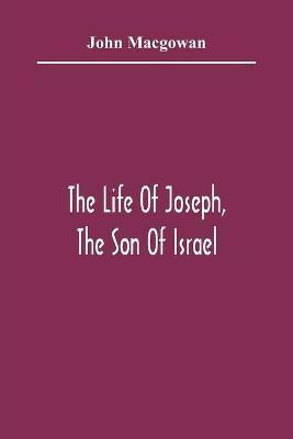 The Life Of Joseph, The Son Of Israel(English, Paperback, Macgowan John)