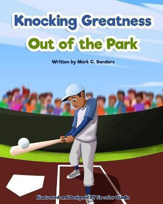 Knocking Greatness Out of the Park(English, Paperback, Sanders Mark C)