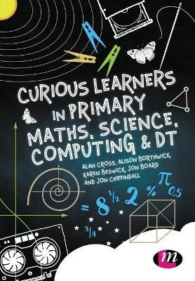 Curious Learners in Primary Maths, Science, Computing and DT(English, Paperback, Cross Alan)