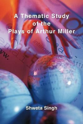 A Thematic Study of the Plays of Arthur Miller(English, Paperback, Singh Shweta)