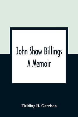 John Shaw Billings(English, Paperback, H Garrison Fielding)