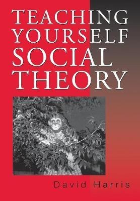 Teaching Yourself Social Theory(English, Paperback, Harris David E)