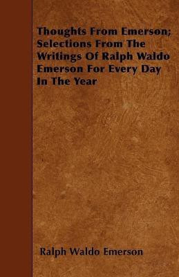 Thoughts From Emerson; Selections From The Writings Of Ralph Waldo Emerson For Every Day In The Year(English, Paperback, Emerson Ralph Waldo)