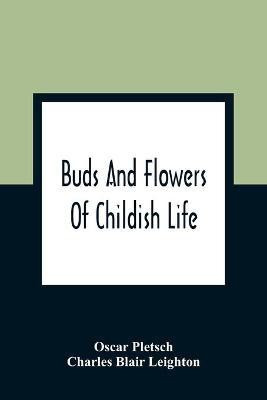 Buds And Flowers Of Childish Life(English, Paperback, Pletsch Oscar)