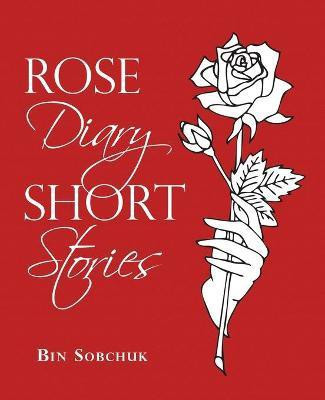 Rose Diary Short Stories(English, Paperback, Sobchuk Bin)