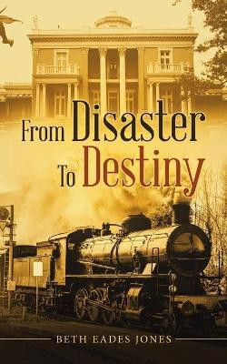 From Disaster to Destiny(English, Paperback, Jones Beth Eades)