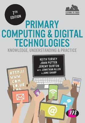Primary Computing and Digital Technologies: Knowledge, Understanding and Practice(English, Paperback, Turvey Keith)
