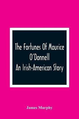 The Fortunes Of Maurice O'Donnell(English, Paperback, Murphy James)