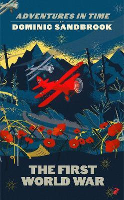 Adventures in Time: The First World War(English, Hardcover, Sandbrook Dominic)