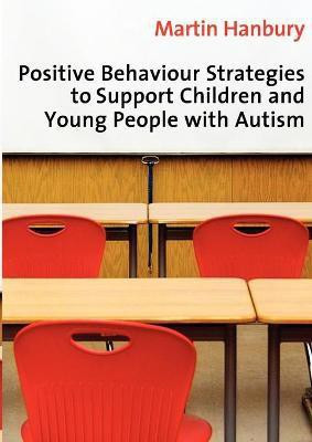 Positive Behaviour Strategies to Support Children & Young People with Autism(English, Paperback, Hanbury Martin)