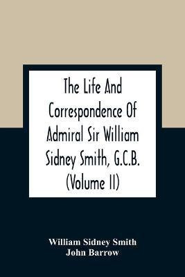 The Life And Correspondence Of Admiral Sir William Sidney Smith, G.C.B. (Volume Ii)(English, Paperback, Sidney Smith William)