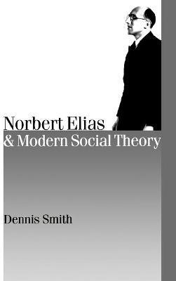 Norbert Elias and Modern Social Theory(English, Paperback, Smith Dennis)