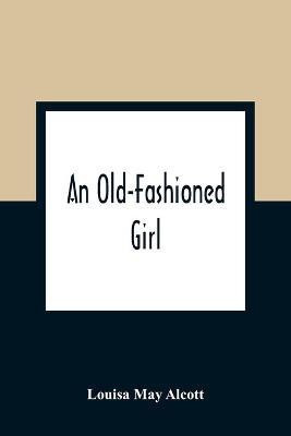 An Old-Fashioned Girl(English, Paperback, May Alcott Louisa)