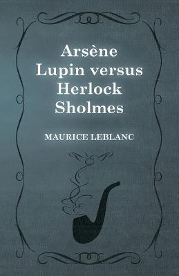 Arsene Lupin Versus Herlock Sholmes(English, Paperback, LeBlanc Maurice)