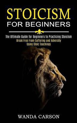 Stoicism for Beginners(English, Paperback, Carson Wanda)