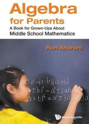 Algebra For Parents: A Book For Grown-ups About Middle School Mathematics(English, Paperback, Aharoni Ron)