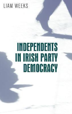 Independents in Irish Party Democracy(English, Paperback, Weeks Liam)