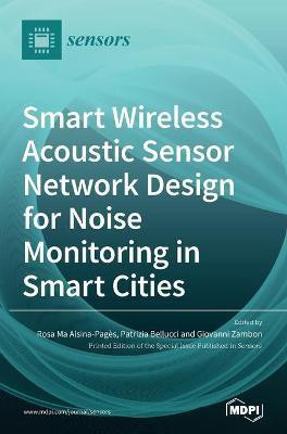 Smart Wireless Acoustic Sensor Network Design for Noise Monitoring in Smart Cities(English, Hardcover, unknown)