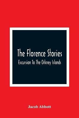 The Florence Stories; Excursion To The Orkney Islands(English, Paperback, Abbott Jacob)