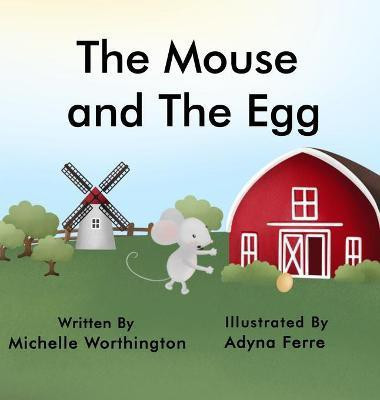 The Mouse and The Egg(English, Hardcover, Worthington Michelle)