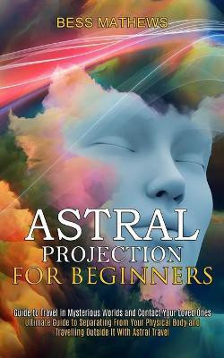 Astral Projection for Beginners(English, Paperback, Mathews Bess)