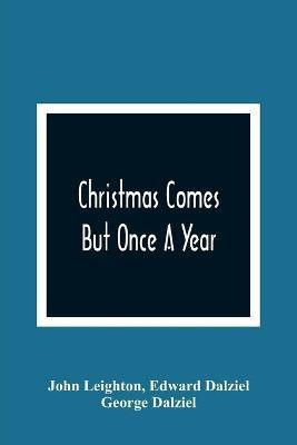 Christmas Comes But Once A Year(English, Paperback, Leighton John)