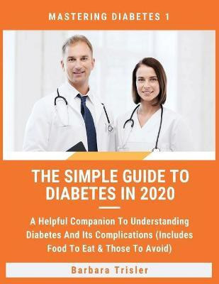 The Simple Guide To Diabetes In 2020(English, Paperback, Trisler Barbara)