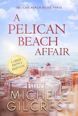 A Pelican Beach Affair LARGE PRINT EDITION (Pelican Beach Book 3)(English, Paperback, Gilcrest Michele)